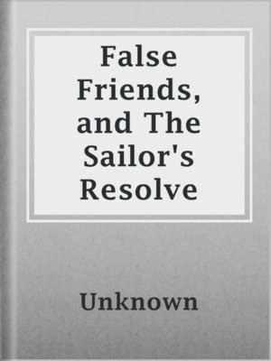 cover image of False Friends, and The Sailor's Resolve